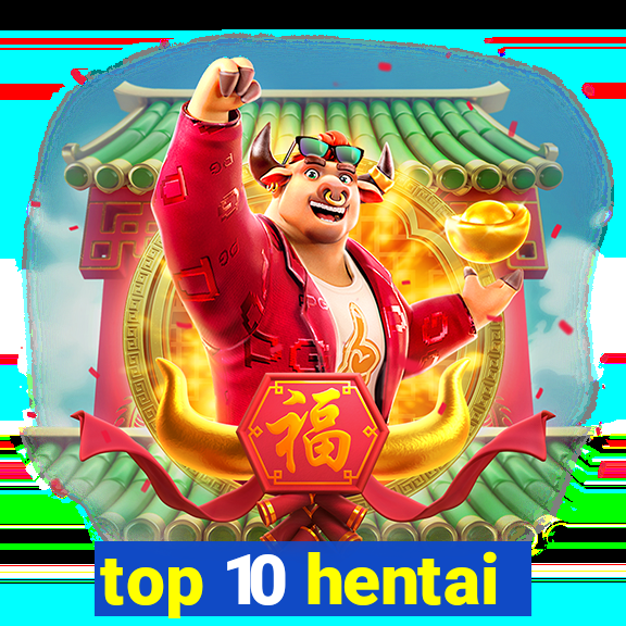 top 10 hentai